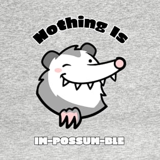 Nothing Is Im-Possum-Ble T-Shirt